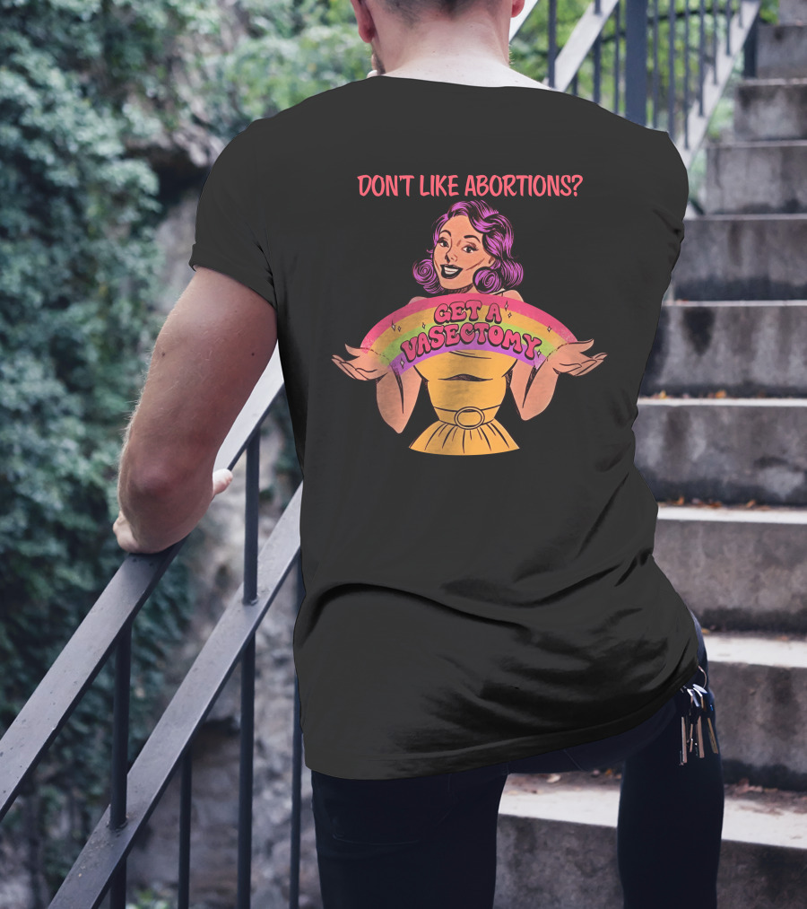 Don’t Like Abortions Get A Vasectomy Kslibrarygirl T-Shirt