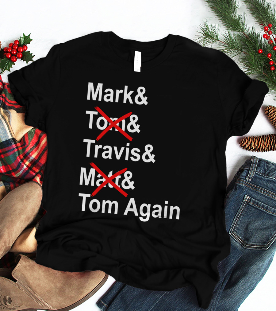 Mark And Tom And Travis And Matt And Tom Again T-Shirt