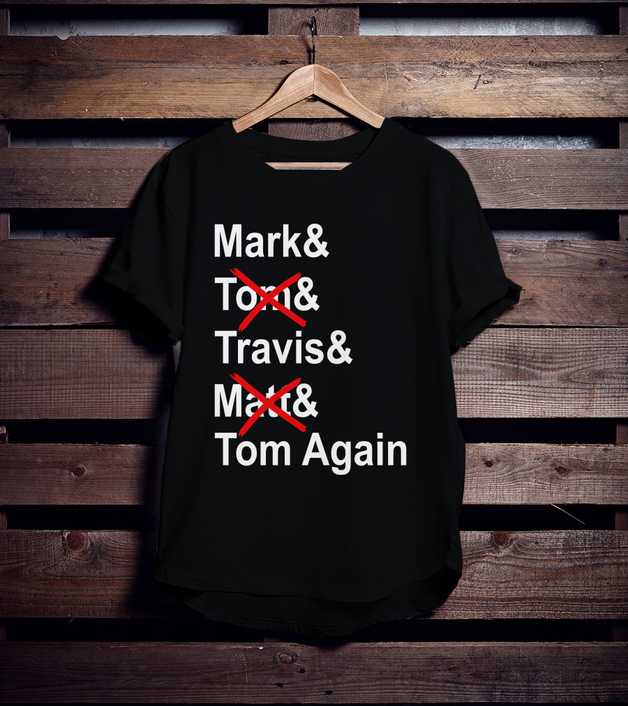 Mark And Tom And Travis And Matt And Tom Again T-Shirt
