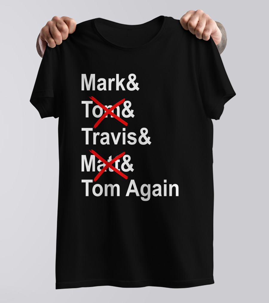Mark And Tom And Travis And Matt And Tom Again T-Shirt