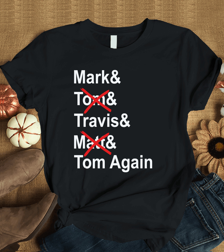 Mark And Tom And Travis And Matt And Tom Again T-Shirt