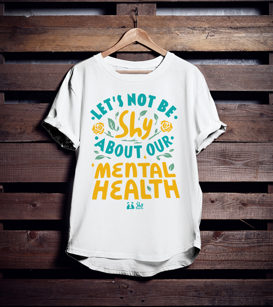 Let's Not Be Shy About Our Mental Health Shy Bairnz T-Shirt