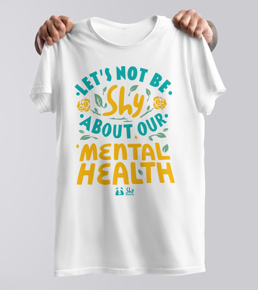 Let's Not Be Shy About Our Mental Health Shy Bairnz T-Shirt