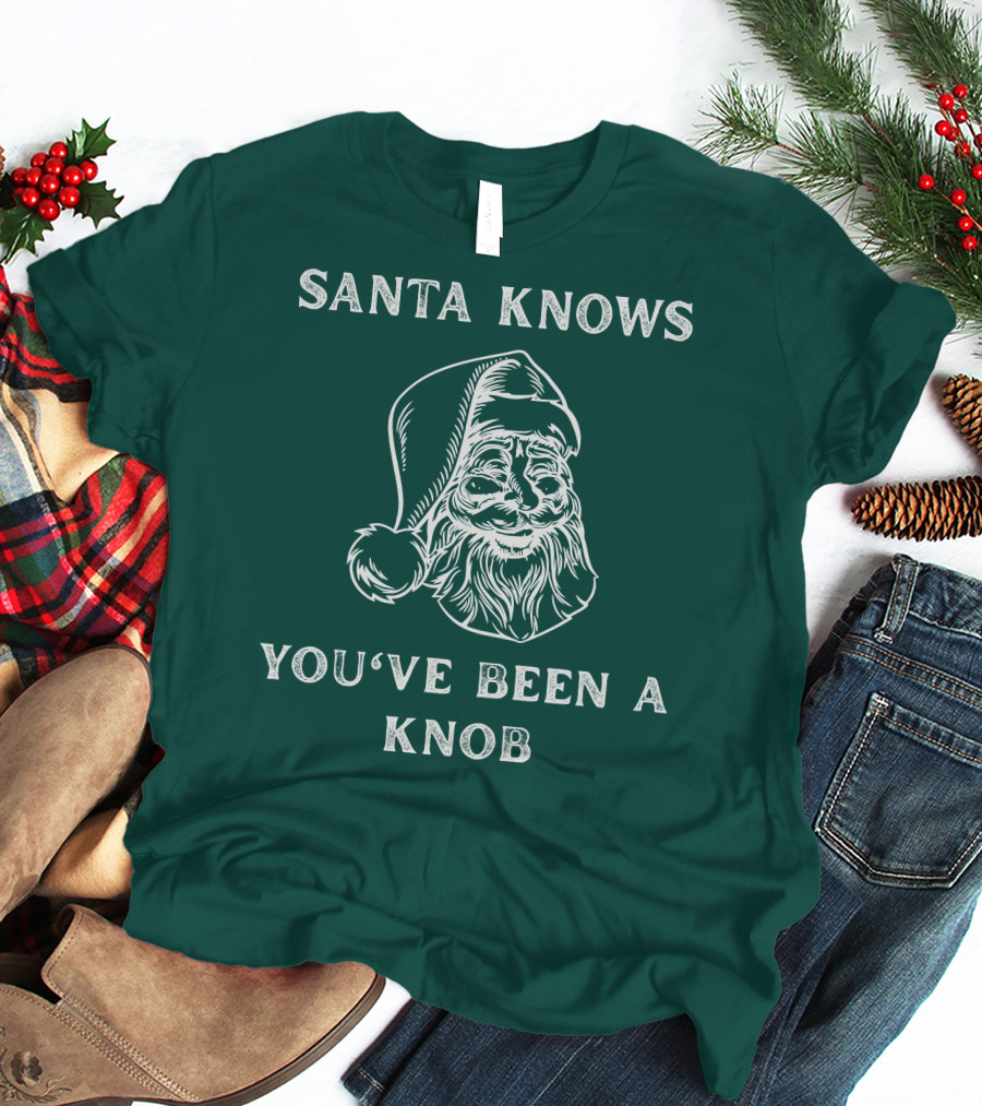 Mindynl79 Santa Knows You've Been A Knob T-Shirt