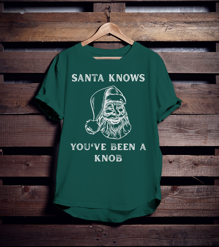 Mindynl79 Santa Knows You've Been A Knob T-Shirt