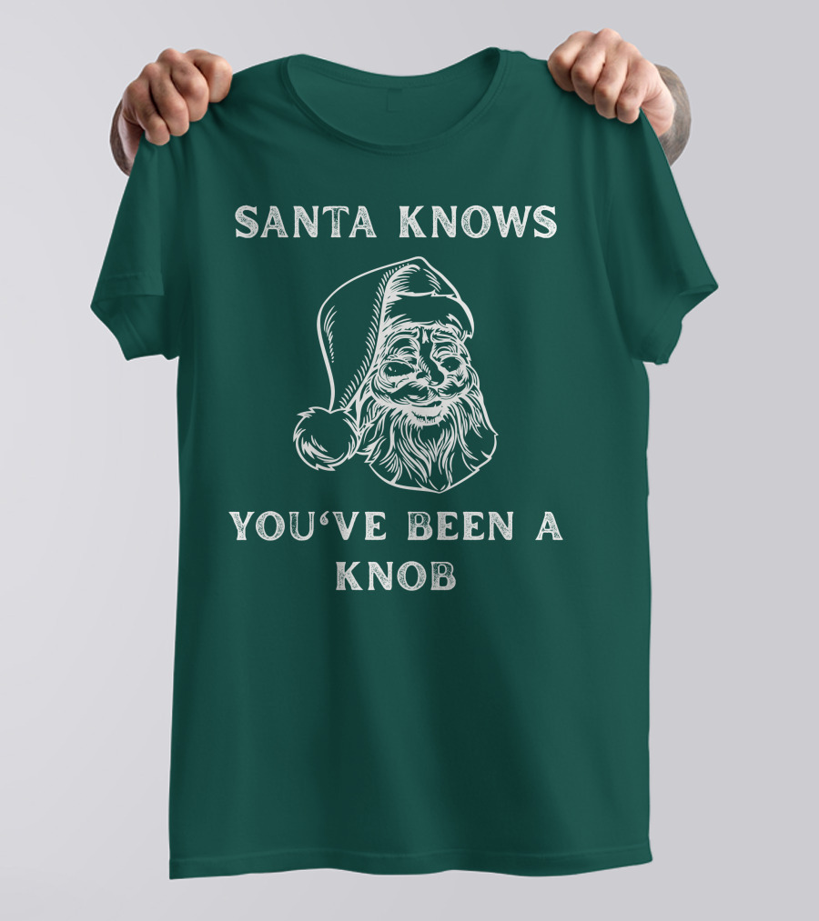Mindynl79 Santa Knows You've Been A Knob T-Shirt
