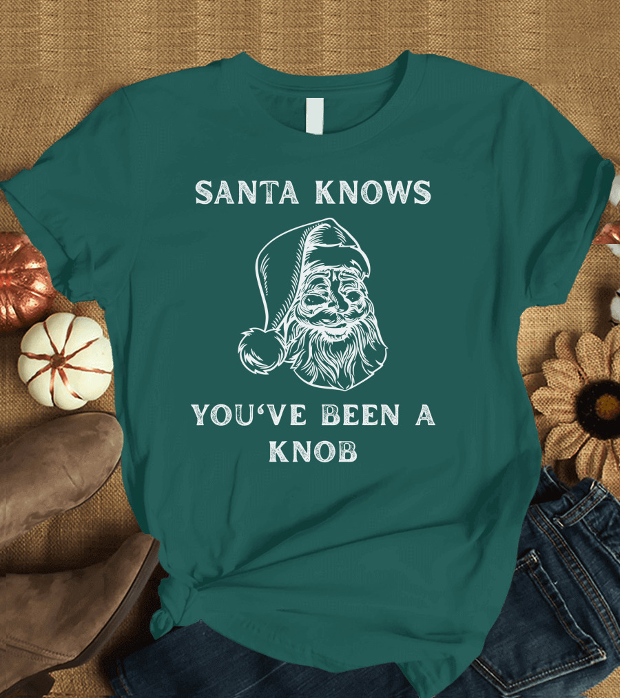 Mindynl79 Santa Knows You've Been A Knob T-Shirt