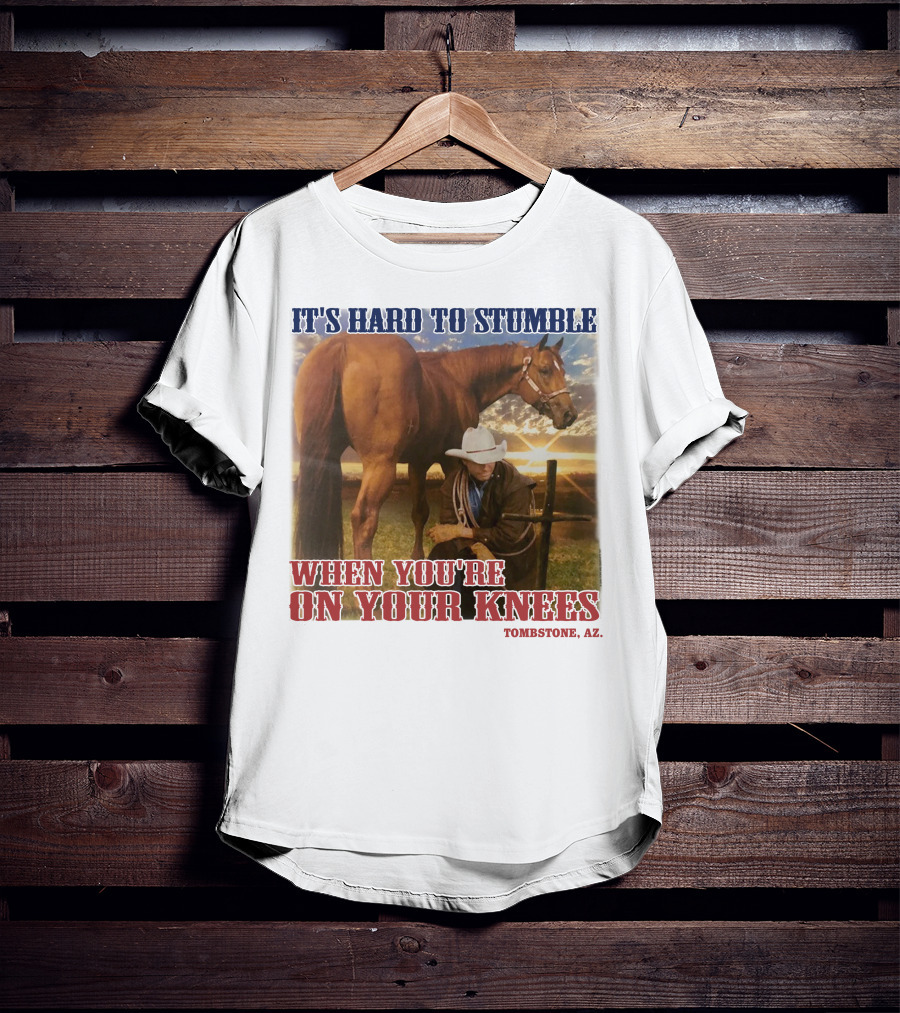 Cowboy It's Hard To Stumble When You're On Your Knees Tombstone AZ Rider With Horse T-Shirt