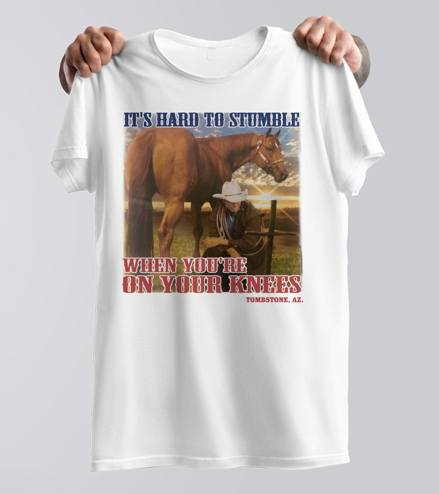 Cowboy It's Hard To Stumble When You're On Your Knees Tombstone AZ Rider With Horse T-Shirt
