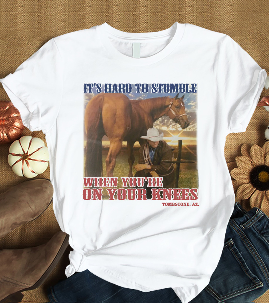 Cowboy It's Hard To Stumble When You're On Your Knees Tombstone AZ Rider With Horse T-Shirt