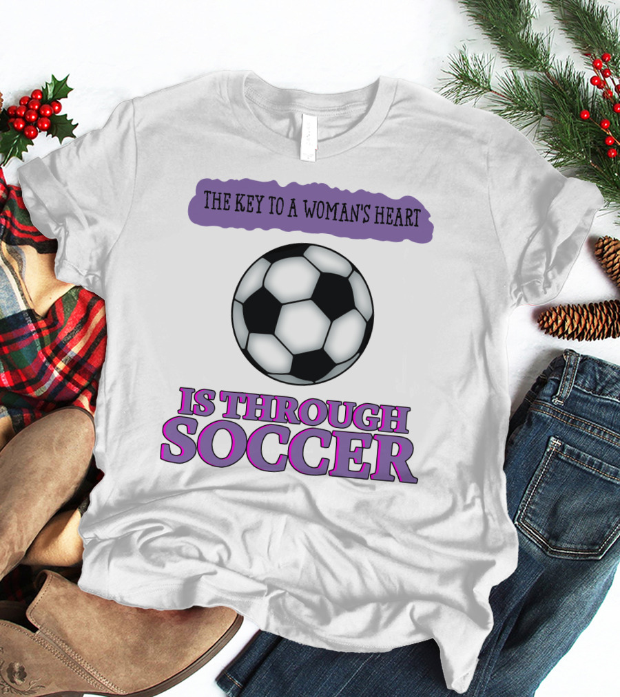 The Key To A Woman's Heart Is Through Soccer T-Shirt