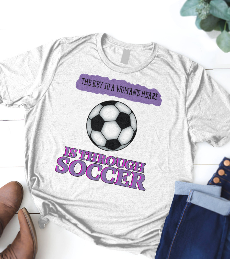 The Key To A Woman's Heart Is Through Soccer T-Shirt