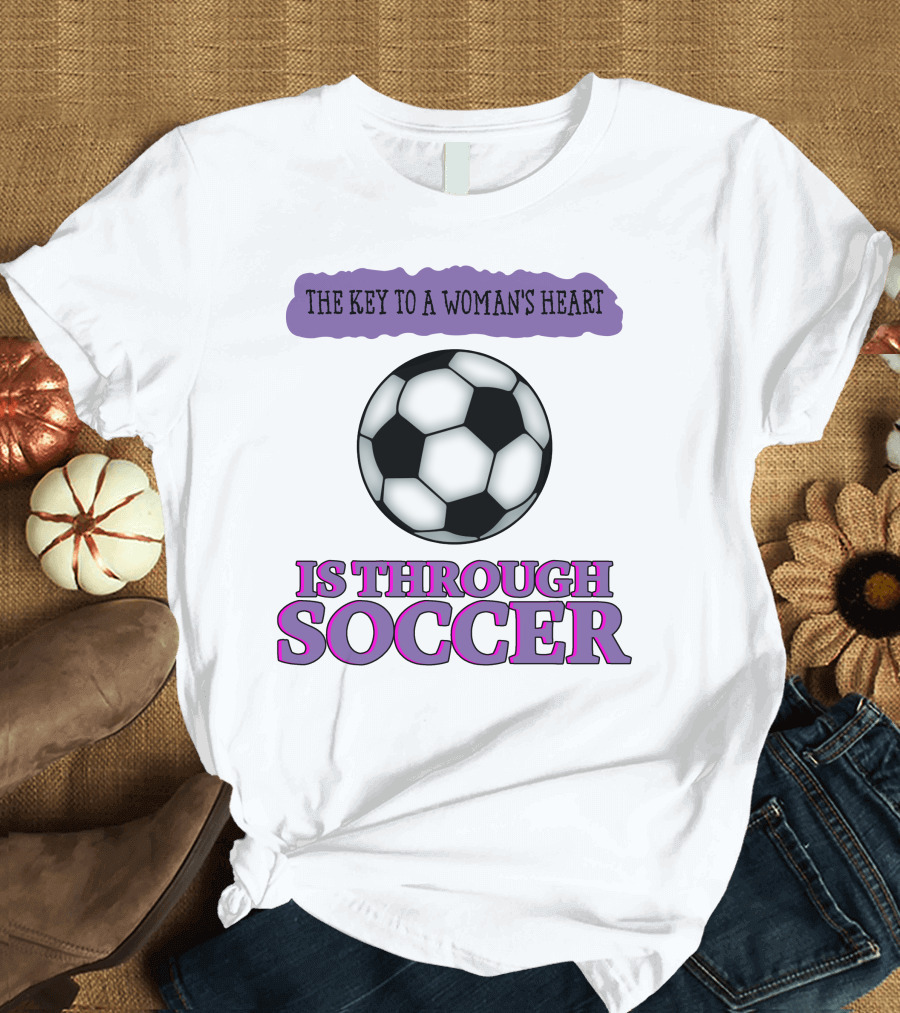 The Key To A Woman's Heart Is Through Soccer T-Shirt