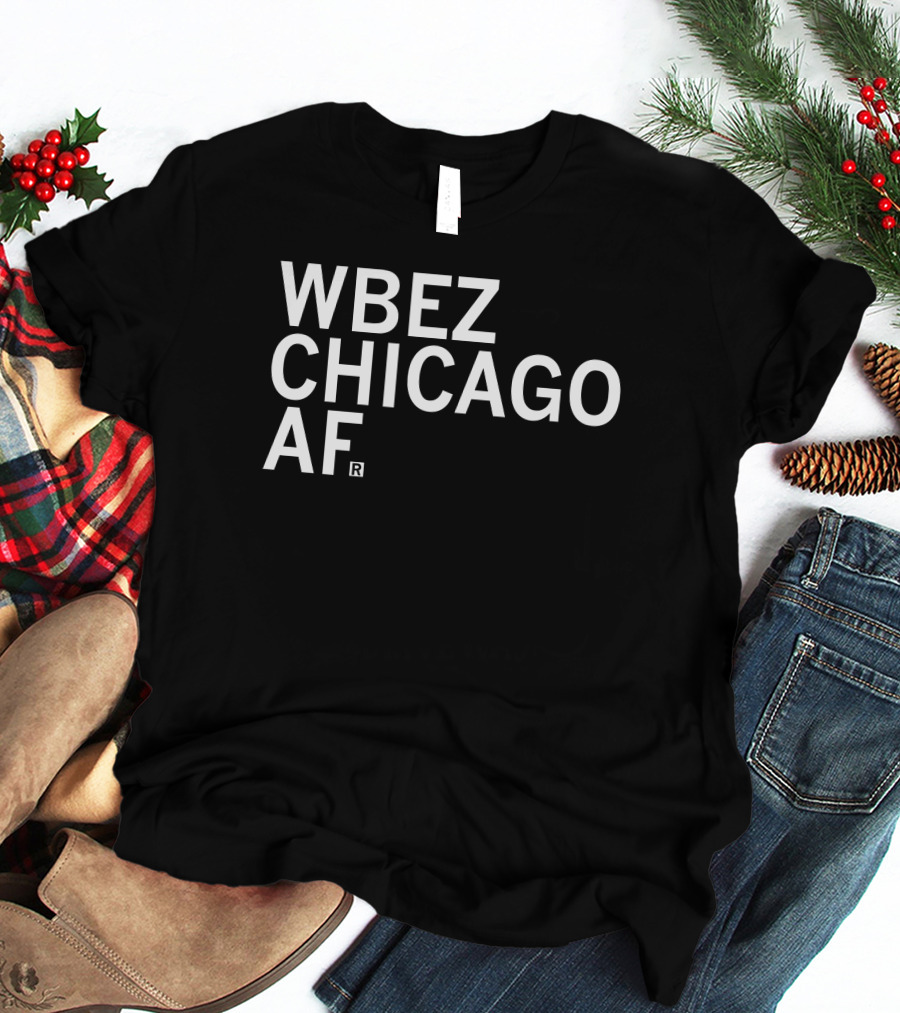 WBEZ Chicago AF Merchandise By Raygunsite T-Shirt