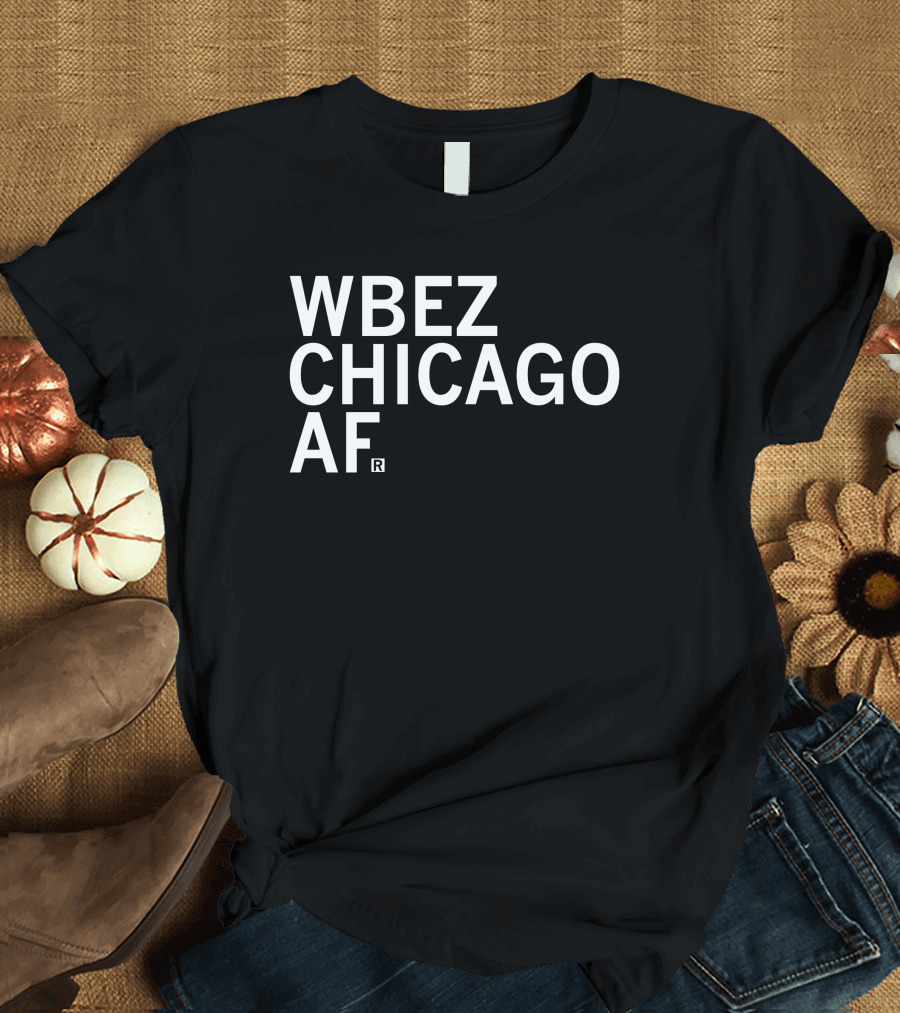 WBEZ Chicago AF Merchandise By Raygunsite T-Shirt