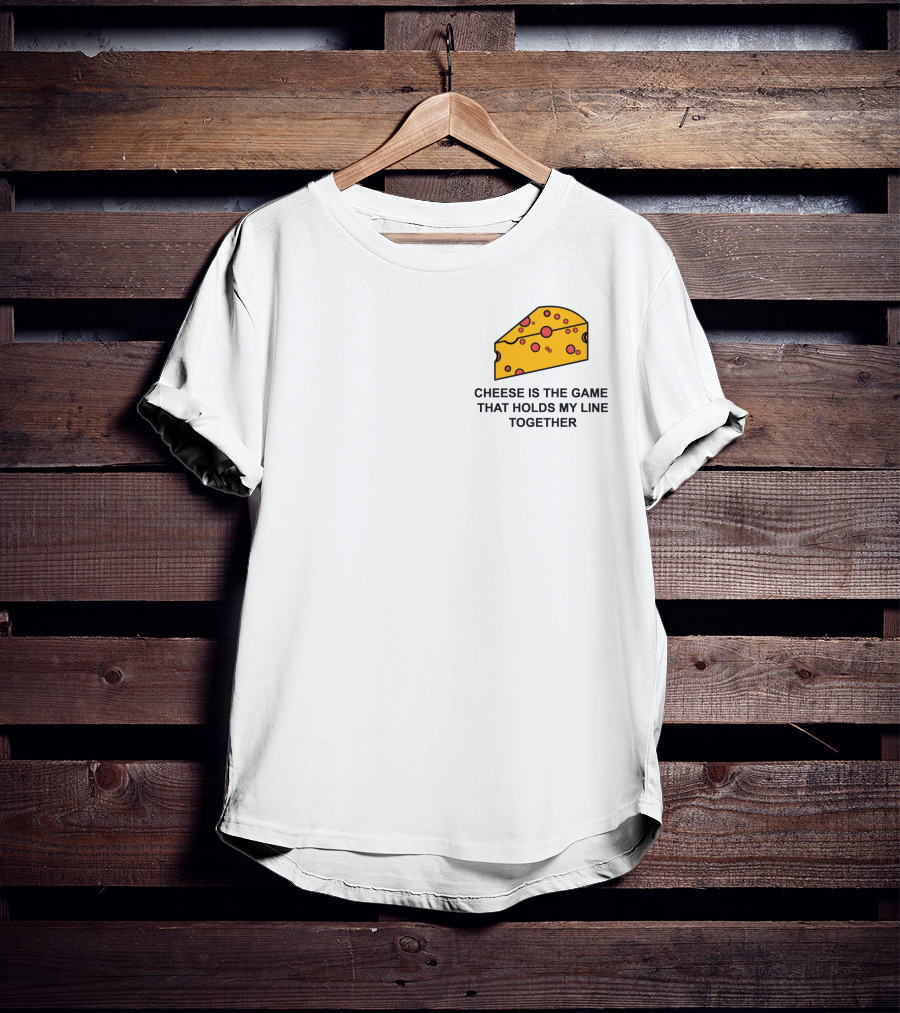 Cheese Is The Game That Holds My Line Together T-Shirt