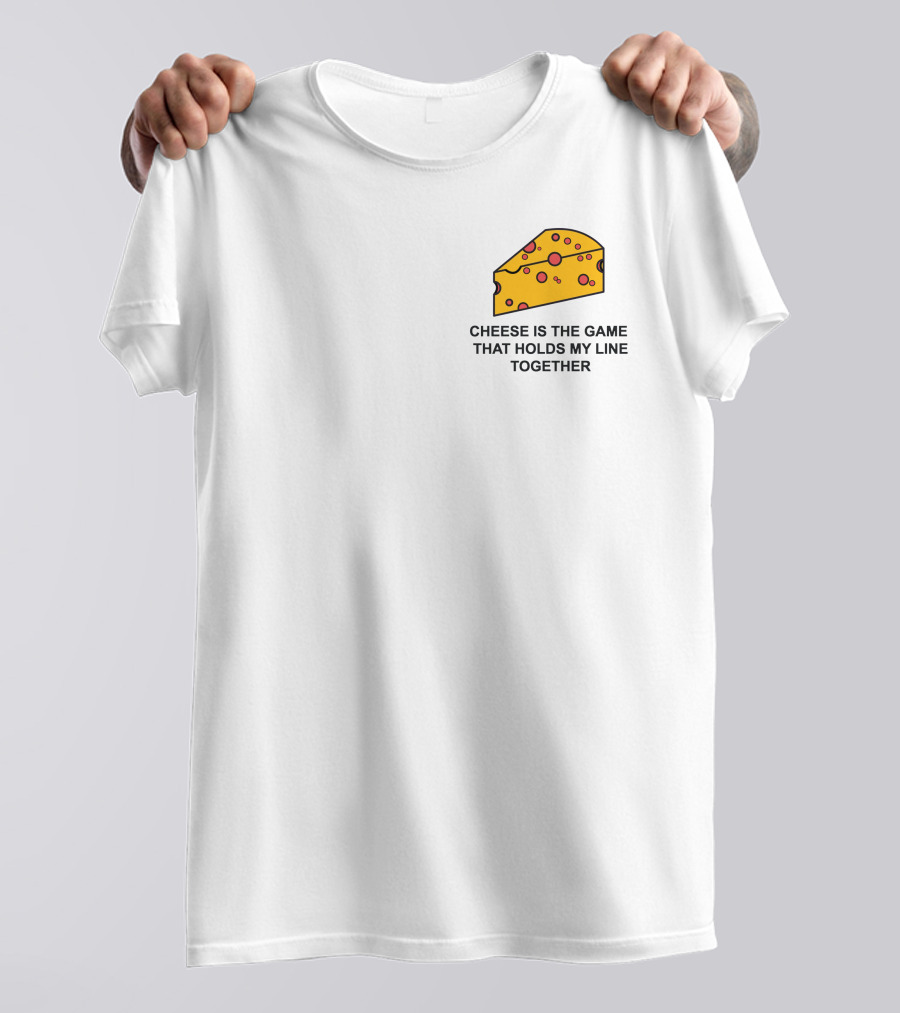 Cheese Is The Game That Holds My Line Together T-Shirt