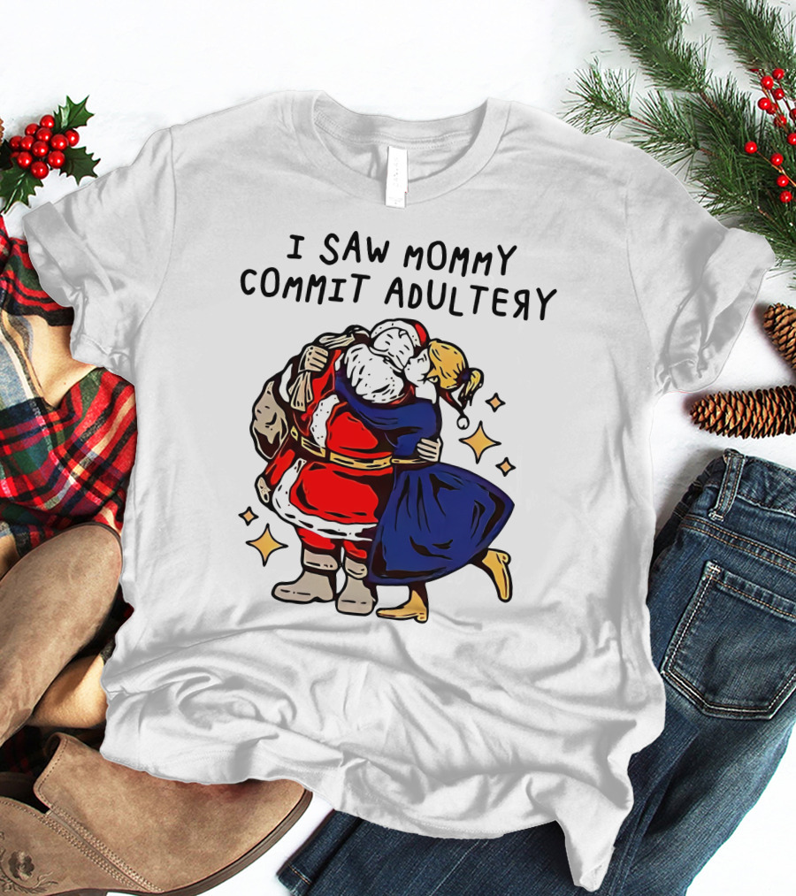 I Saw Mommy Commit Adultery Santa Claus Christmas Humor T-Shirt