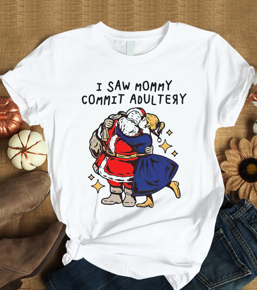 I Saw Mommy Commit Adultery Santa Claus Christmas Humor T-Shirt