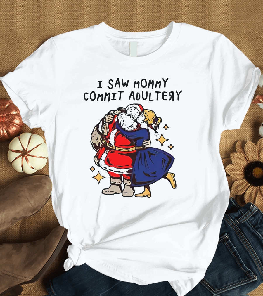 I Saw Mommy Commit Adultery Santa Claus Christmas Humor T-Shirt
