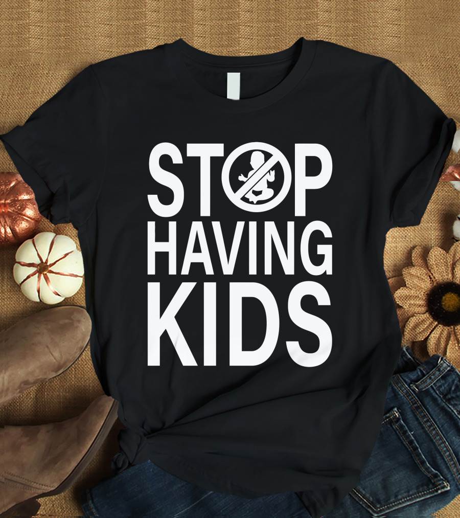 Stop Having Kids End Wokeness Sign With Baby Symbol In Circle T-Shirt
