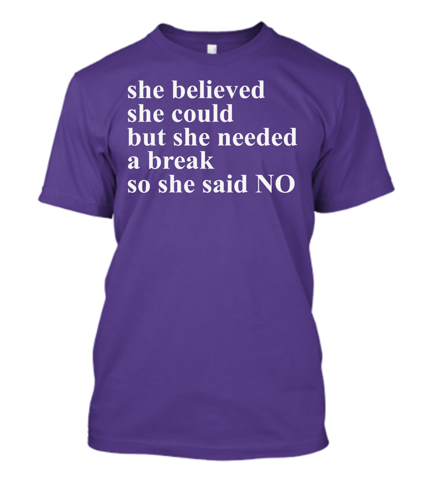 Kwhiteheadlab She Believed She Could But She Needed A Break So She Said No Inspirational T-Shirt