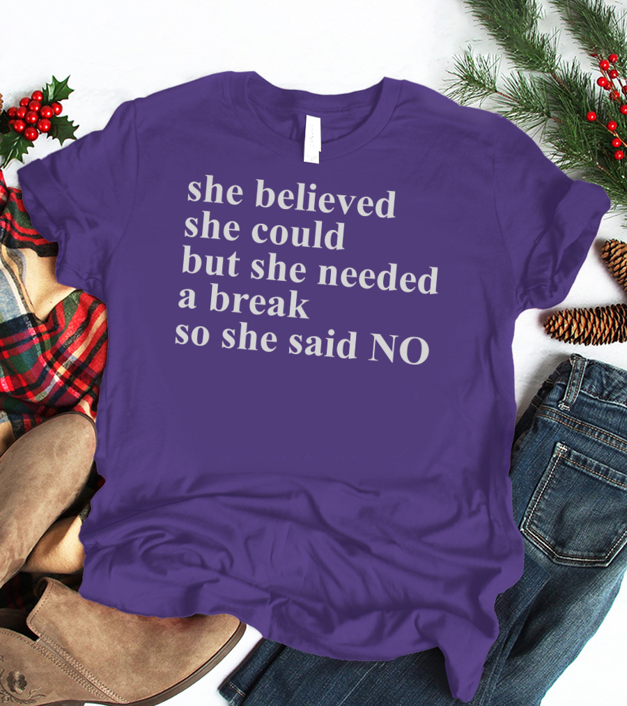 Kwhiteheadlab She Believed She Could But She Needed A Break So She Said No Inspirational T-Shirt