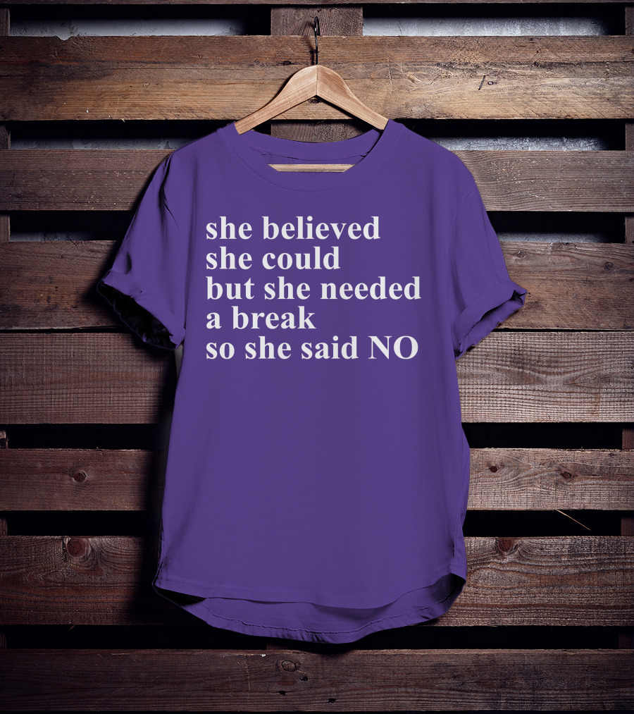 Kwhiteheadlab She Believed She Could But She Needed A Break So She Said No Inspirational T-Shirt