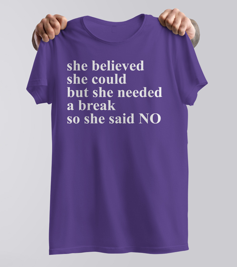 Kwhiteheadlab She Believed She Could But She Needed A Break So She Said No Inspirational T-Shirt