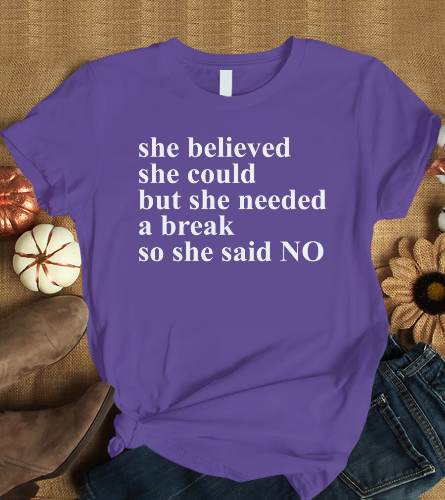 Kwhiteheadlab She Believed She Could But She Needed A Break So She Said No Inspirational T-Shirt