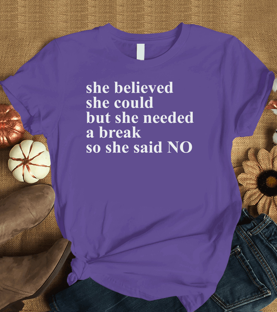 Kwhiteheadlab She Believed She Could But She Needed A Break So She Said No Inspirational T-Shirt
