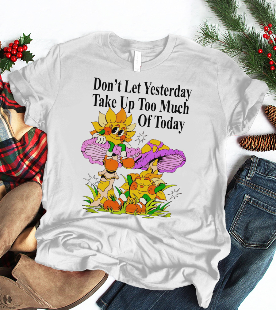 Nelson Don't Let Yesterday Take Up Too Much Of Today Cartoon Sunflower With Mushrooms T-Shirt