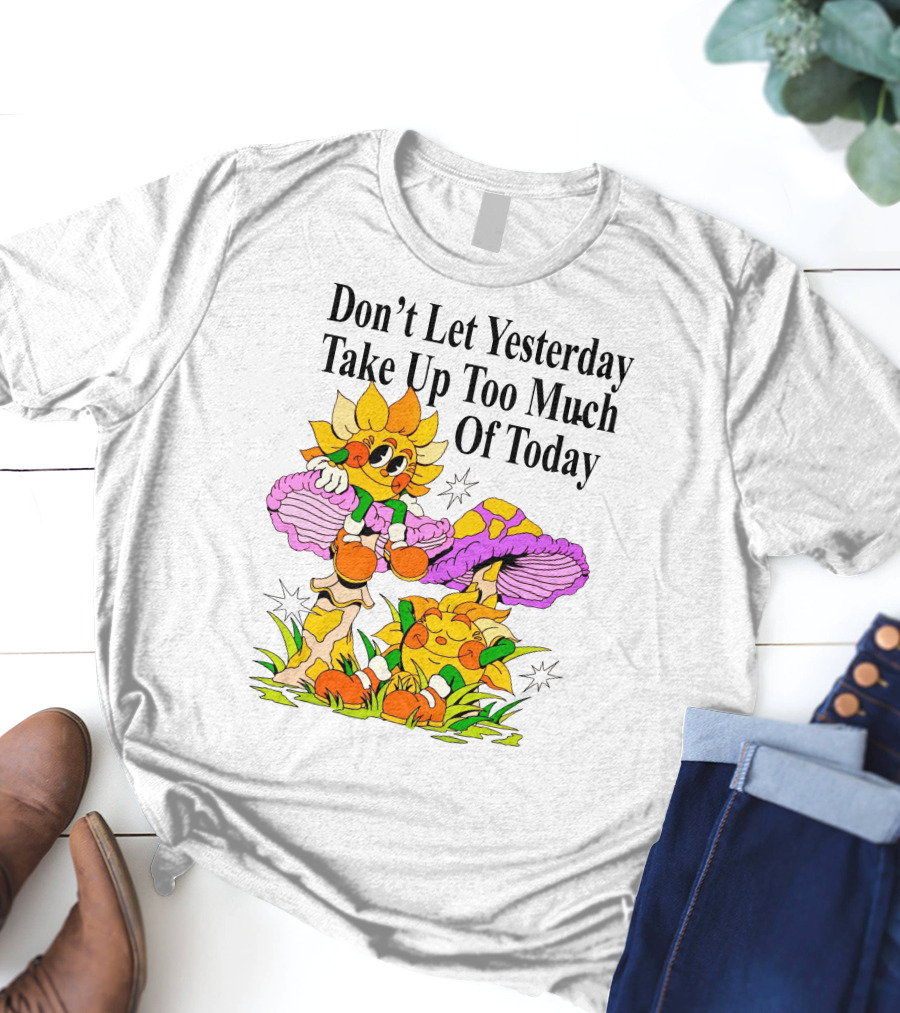 Nelson Don't Let Yesterday Take Up Too Much Of Today Cartoon Sunflower With Mushrooms T-Shirt