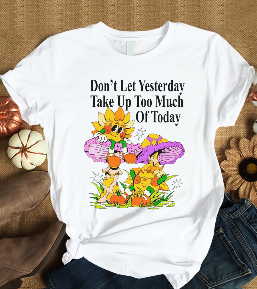 Nelson Don't Let Yesterday Take Up Too Much Of Today Cartoon Sunflower With Mushrooms T-Shirt