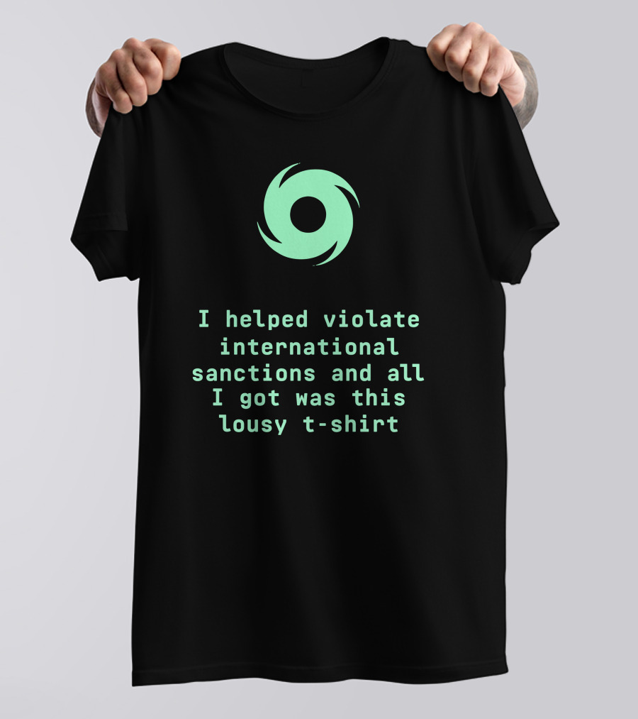 I Helped Violate International Sanctions And All I Got Was This Lousy T-Shirt Tornado T-Shirt