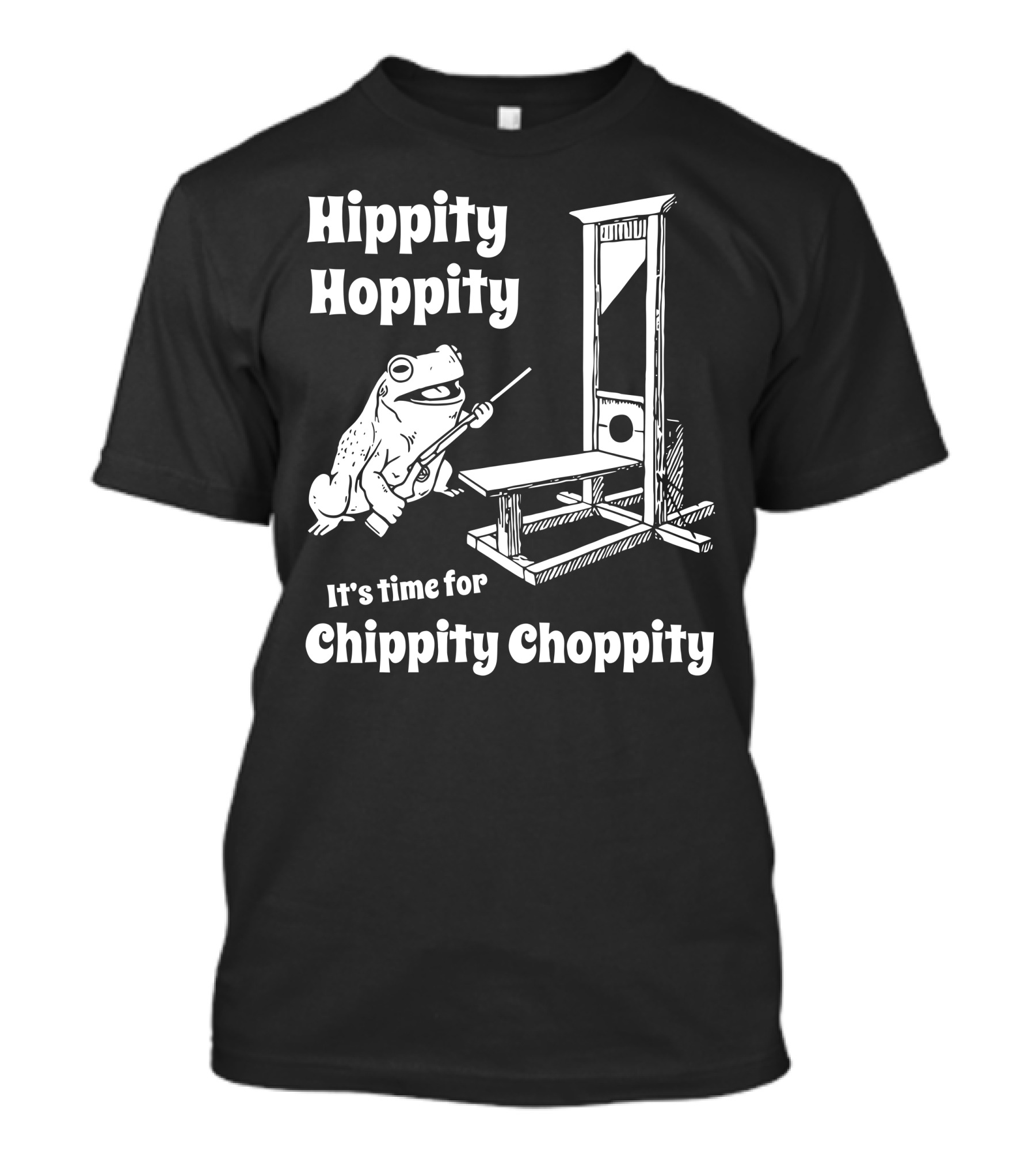 Hippity Hoppity Frog It's Time For Chippity Choppity T-Shirt