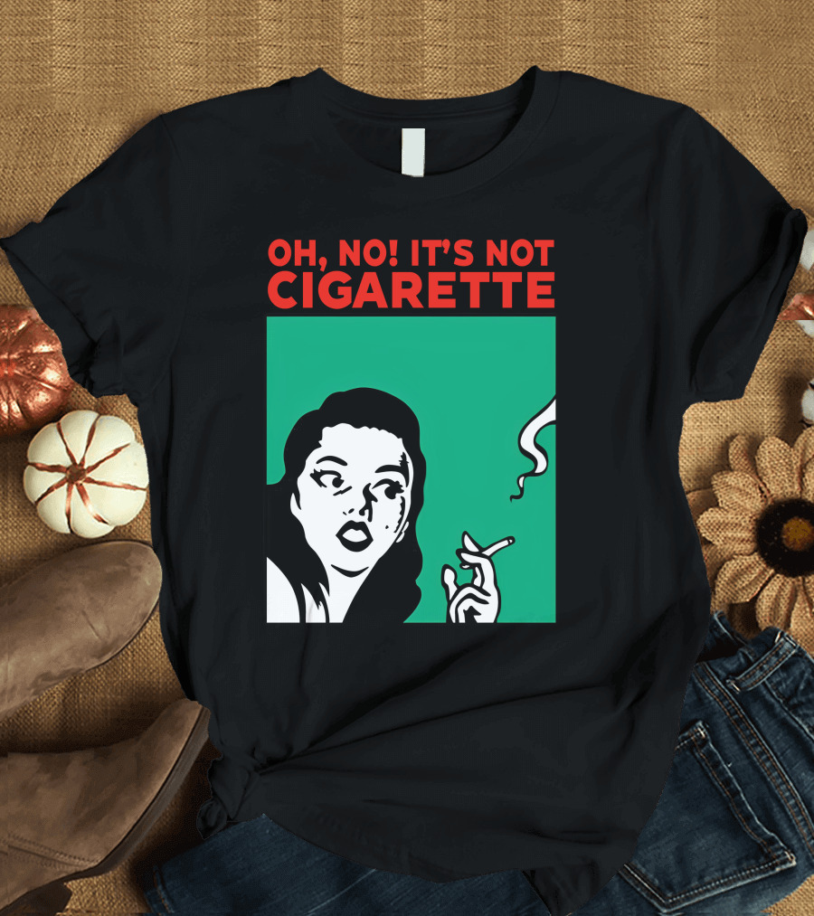 Oh No It’s Not Cigarette Comic Style Woman Holding Smoking Object T-Shirt