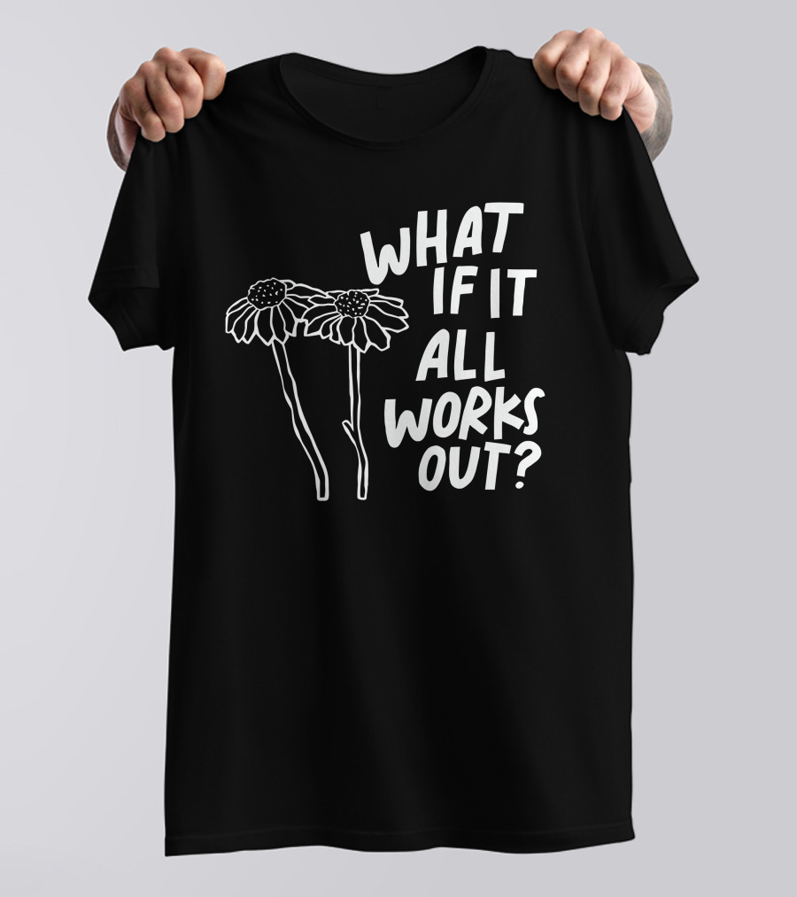 Jbstwocents What If It All Works Out Two Flowers T-Shirt