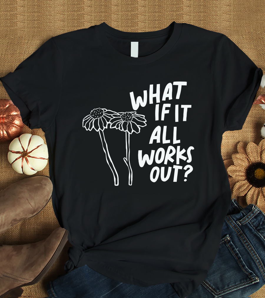 Jbstwocents What If It All Works Out Two Flowers T-Shirt