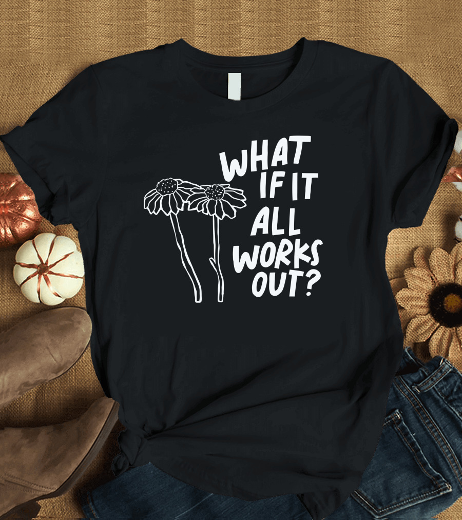 Jbstwocents What If It All Works Out Two Flowers T-Shirt