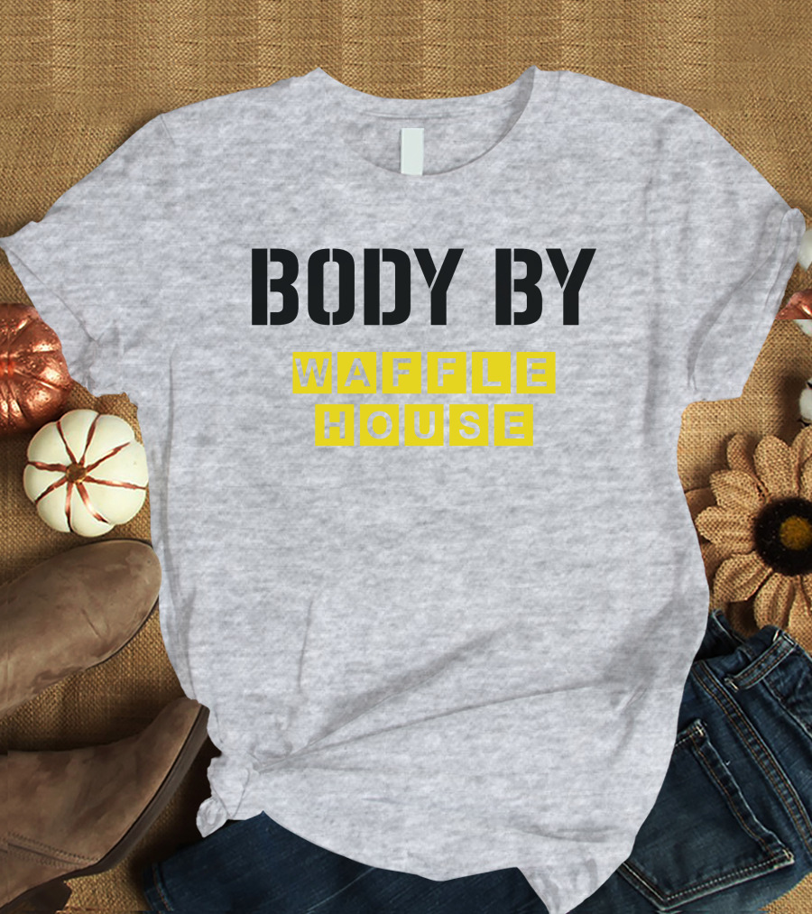Body By Waffle House T-Shirt