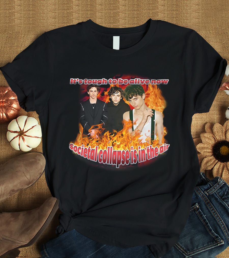 Blveslidepark It's Tough To Be Alive Now Societal Collapse Is In The Air Flames T-Shirt