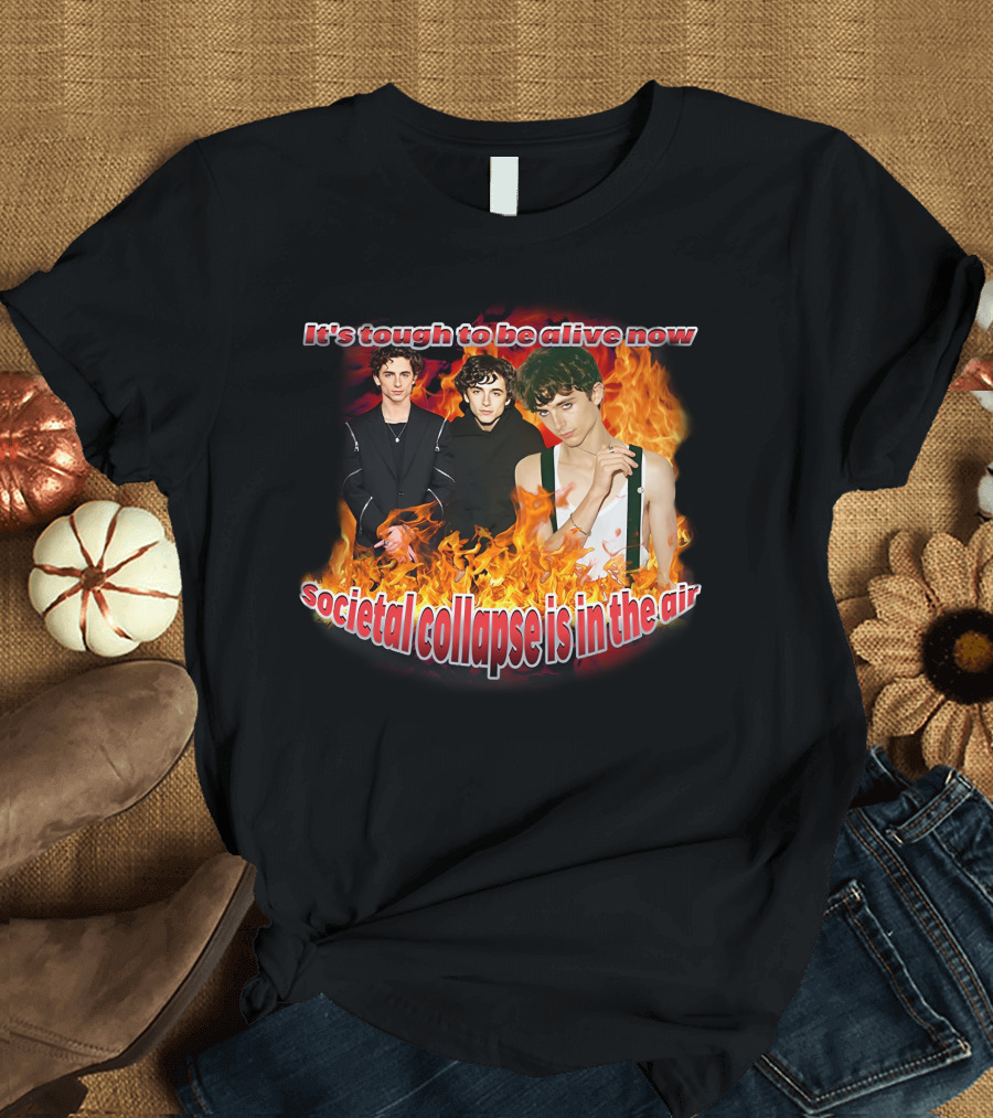 Blveslidepark It's Tough To Be Alive Now Societal Collapse Is In The Air Flames T-Shirt