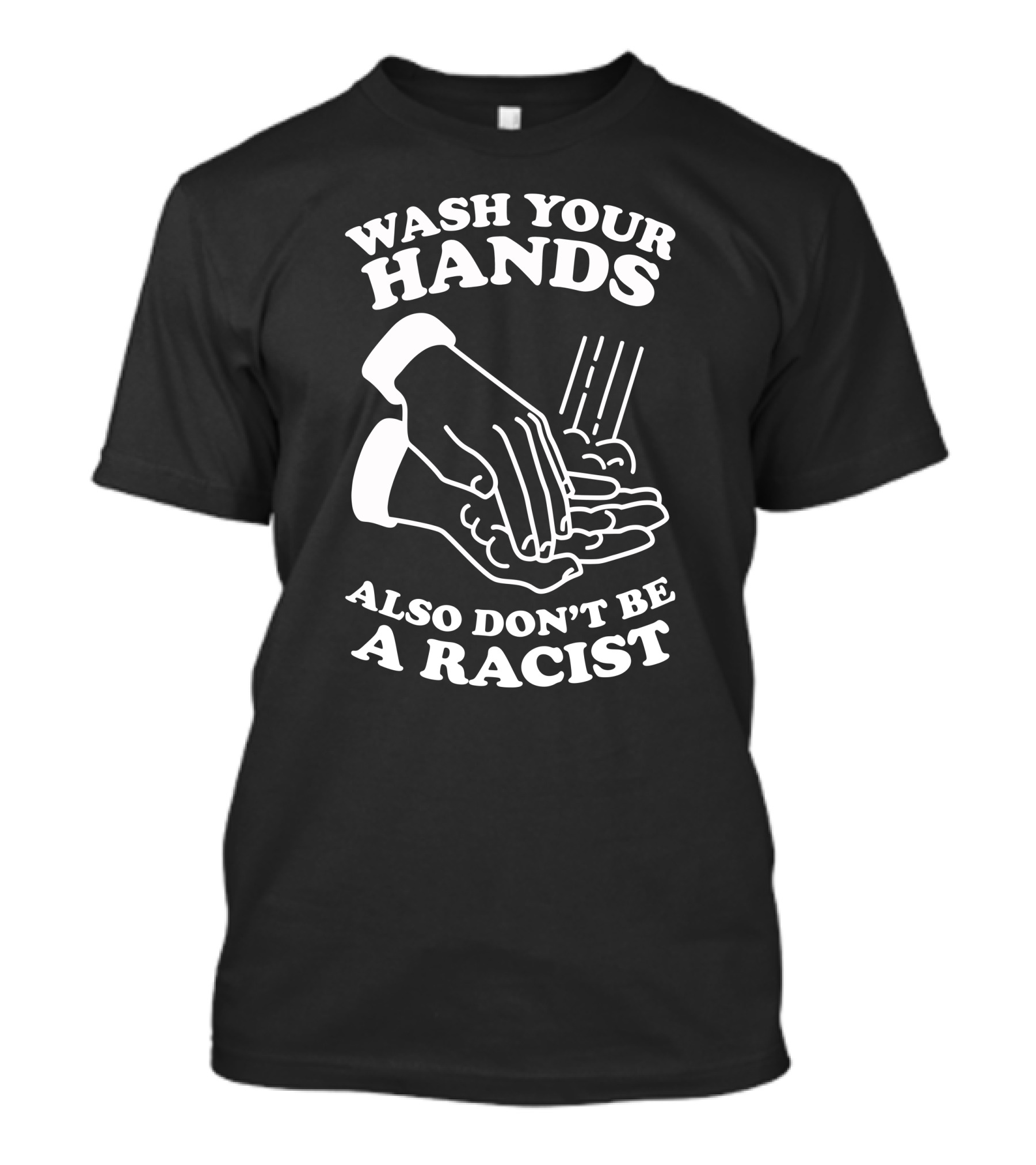 Wash Your Hands Also Don't Be A Racist T-Shirt
