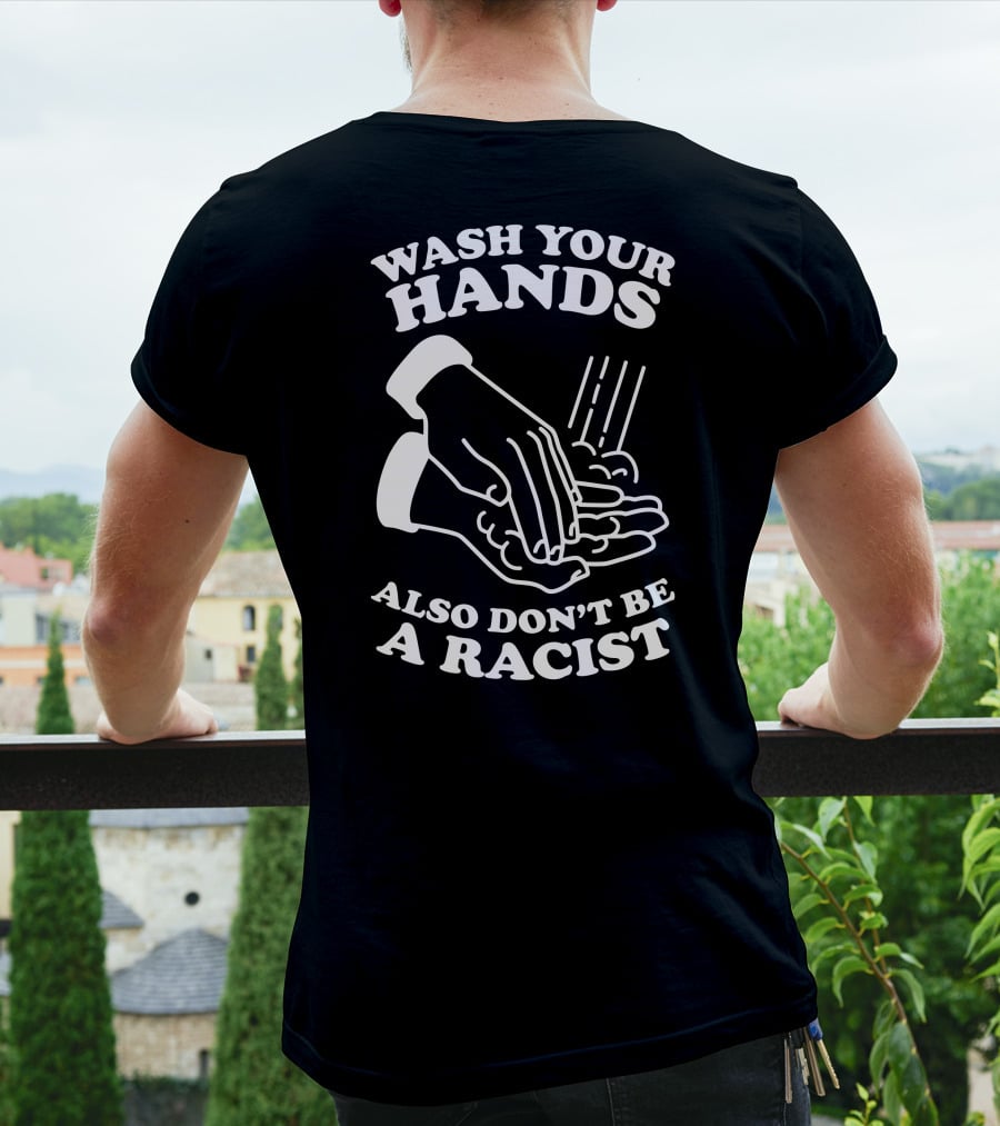 Wash Your Hands Also Don't Be A Racist T-Shirt