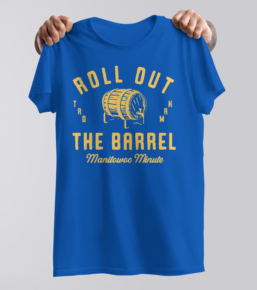 Roll Out The Barrel Manitowoc Minute Keepermovin T-Shirt