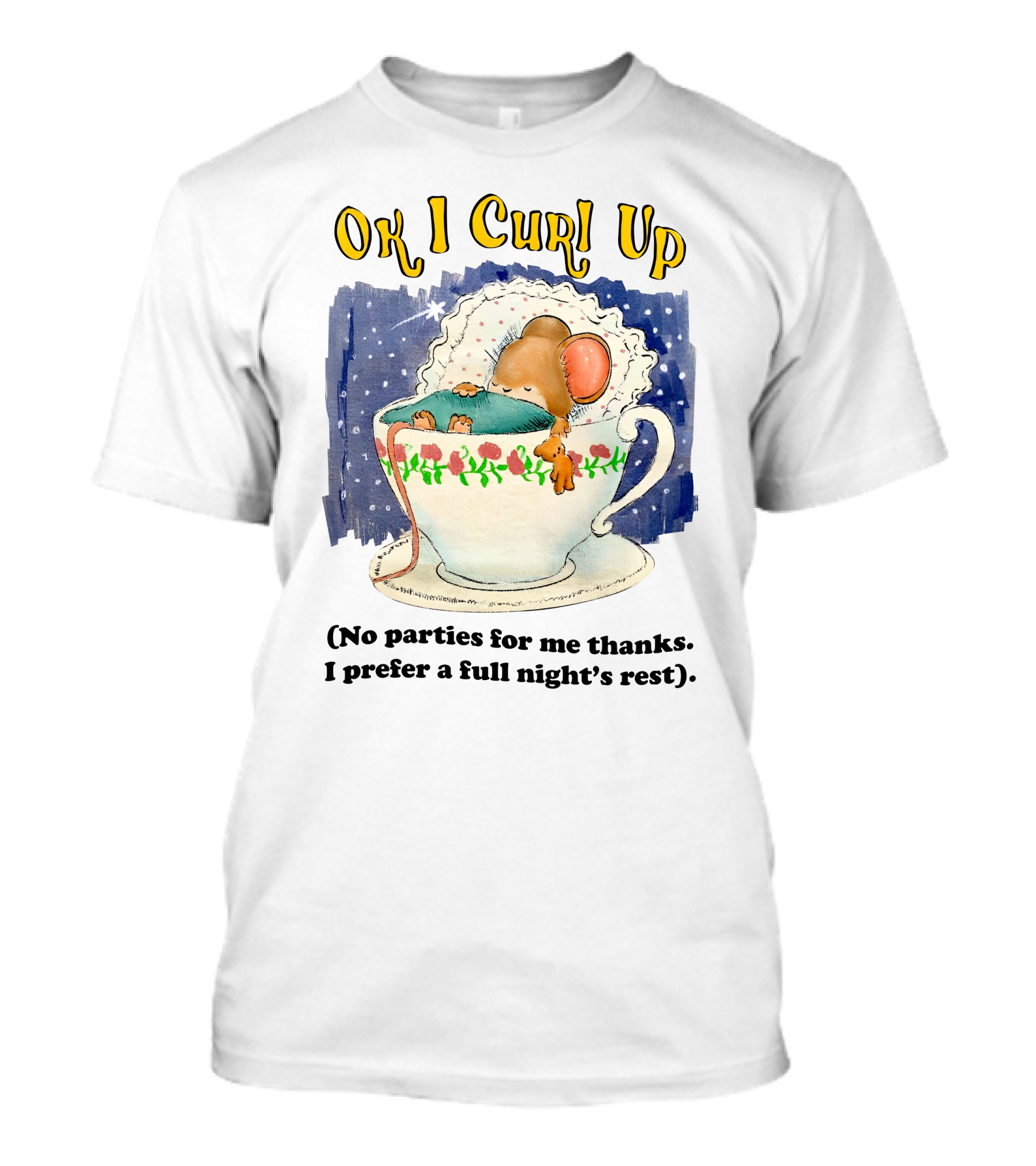 Ok I Curl Up No Parties For Me Thanks I Prefer A Full Night's Rest Mouse Sleeping In Teacup T-Shirt