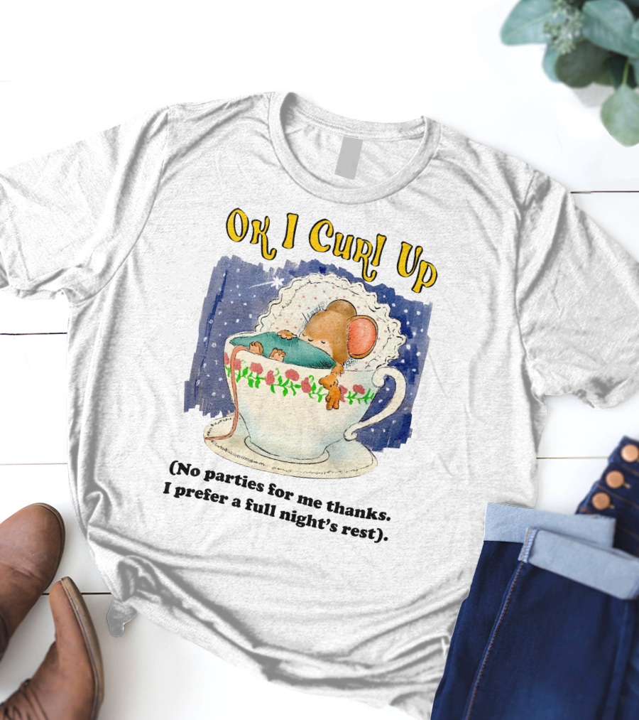 Ok I Curl Up No Parties For Me Thanks I Prefer A Full Night's Rest Mouse Sleeping In Teacup T-Shirt