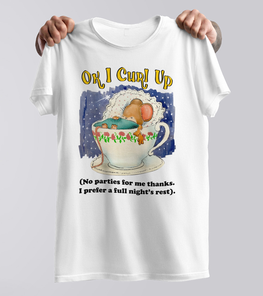 Ok I Curl Up No Parties For Me Thanks I Prefer A Full Night's Rest Mouse Sleeping In Teacup T-Shirt