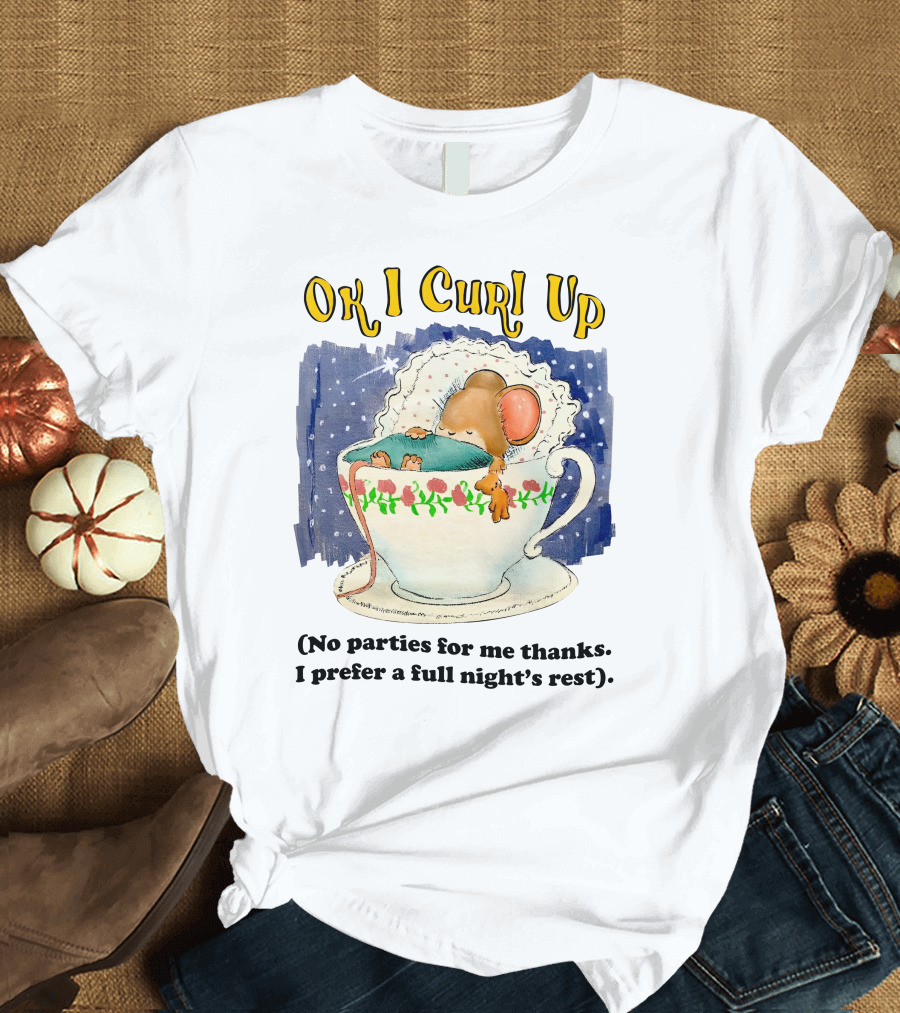 Ok I Curl Up No Parties For Me Thanks I Prefer A Full Night's Rest Mouse Sleeping In Teacup T-Shirt